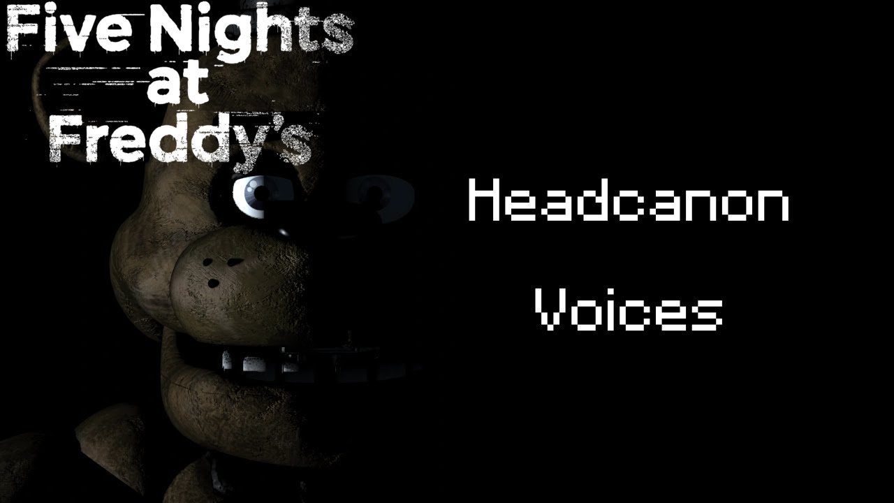 Five Nights At Freddy's Headcanon Voices Reimagined