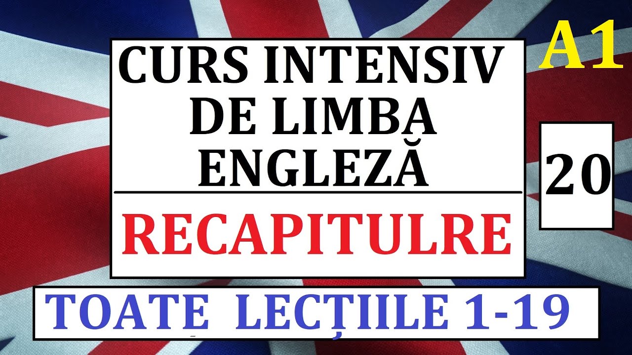 Invata engleza | Curs intensiv de limba engleza | Lectia 20  - RECAPITULARE - TOATE LECTIILE 1-19
