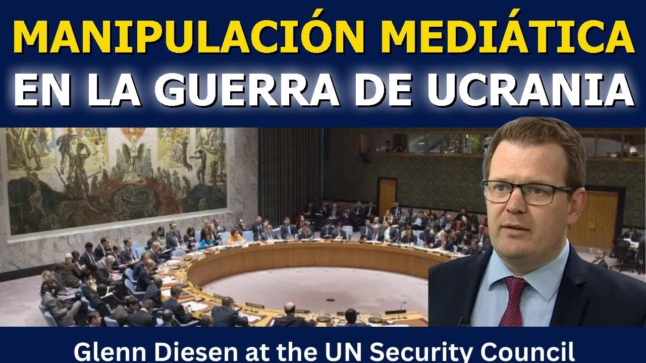 Manipulación mediática en la guerra de Ucrania: Glenn Diesen en el Consejo de Seguridad de la ONU