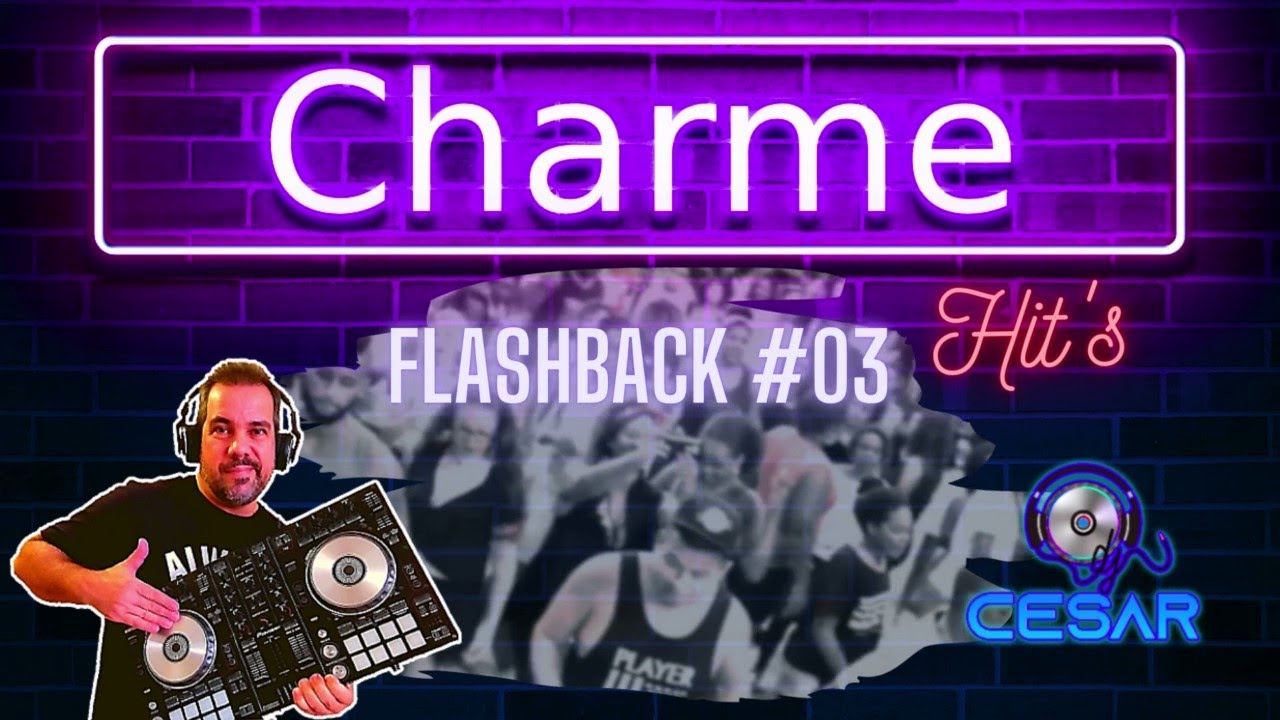CHARME HIT'S (Flashback #03) - As melhores dos bailes de CHARME da antiga est&atilde;o de volta!