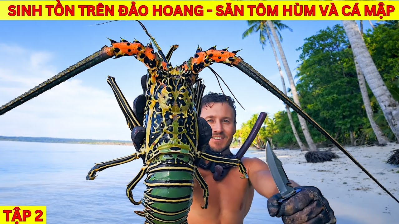 Sinh Tồn Trên Đảo Hoang: Săn Tôm Hùm và Cá Mập | Tập 2
