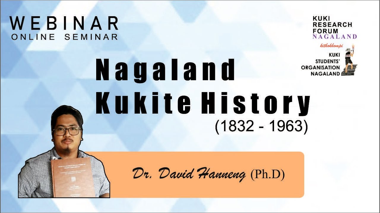 Nagaland Kukite History (1832-1963) Speaker: Dr. David Hanneng