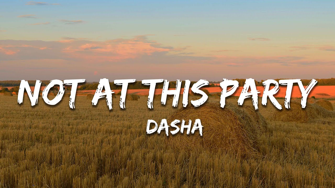 Dasha - Not At This Party (Lyrics)