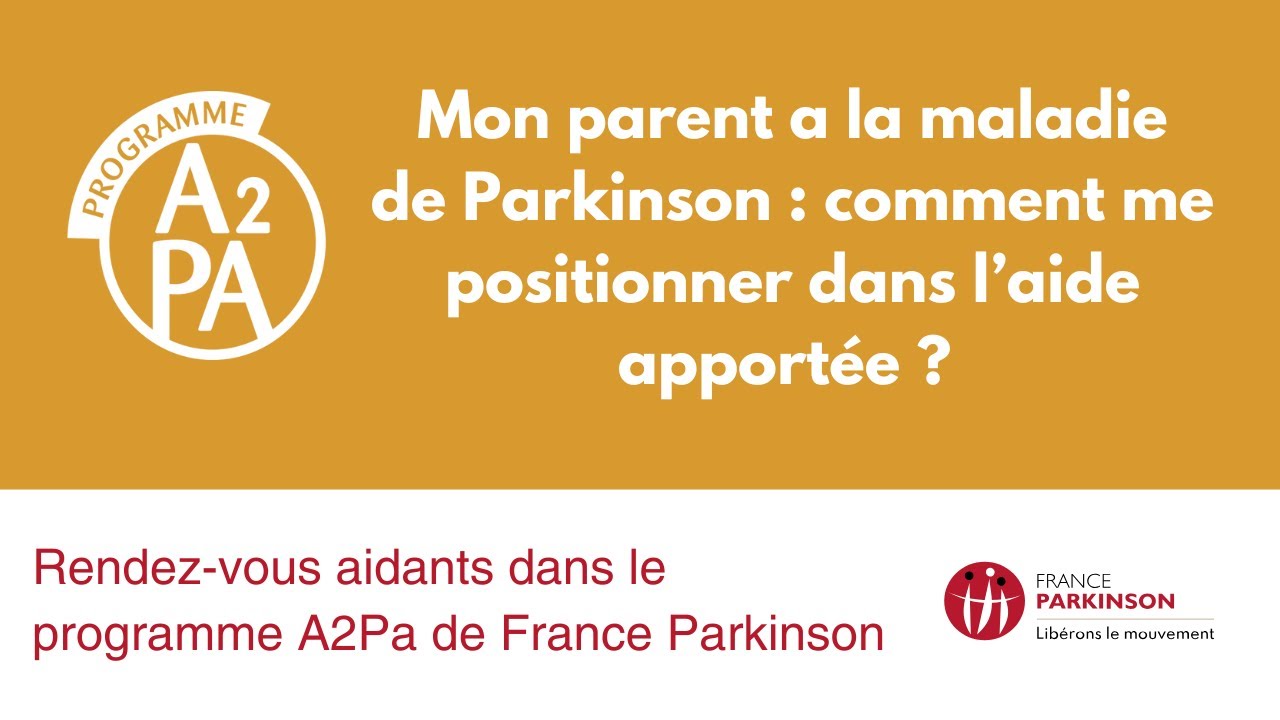 Mon parent a la maladie de Parkinson  comment me positionner dans l’aide apportée ?