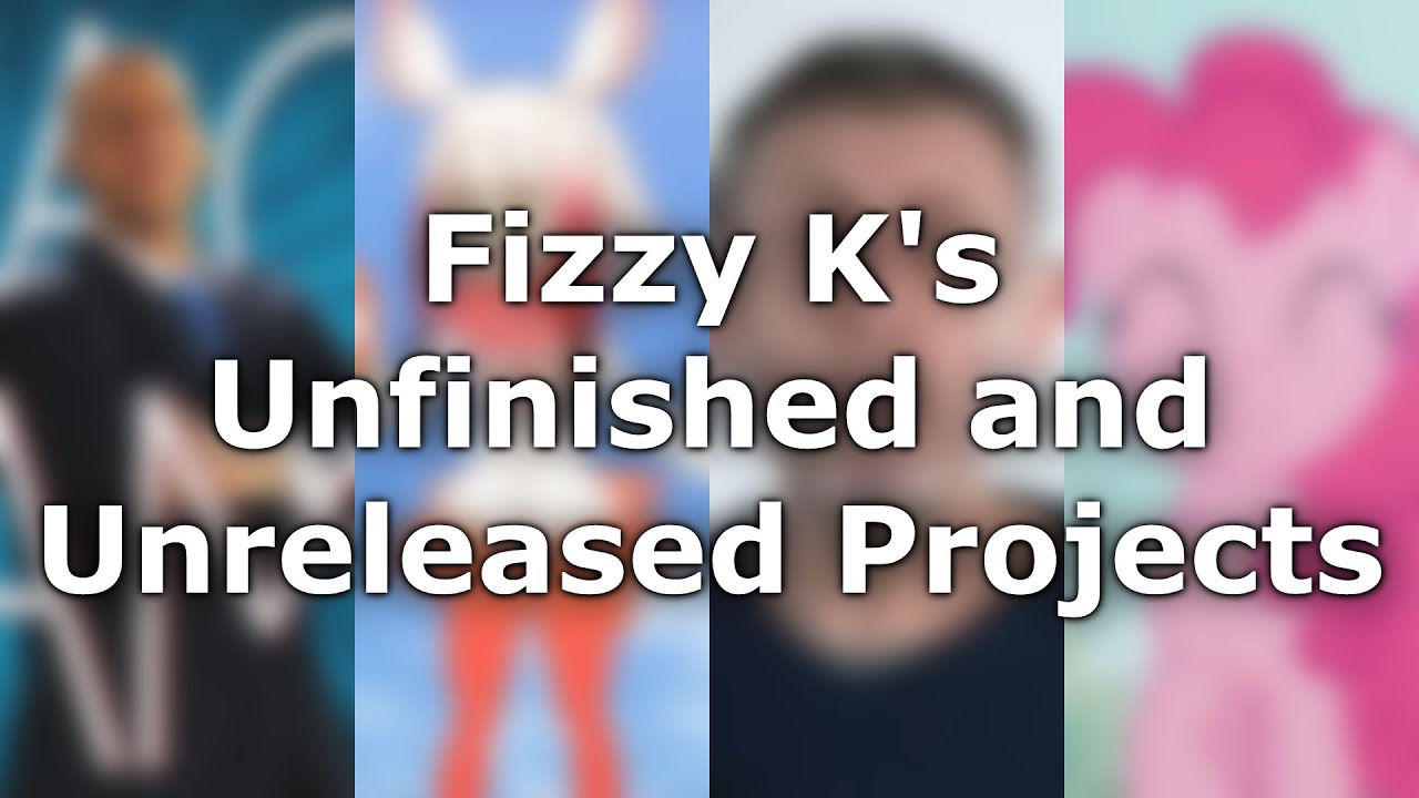 Fizzy K's Unfinished and Unreleased #YTPMV Projects (and more)
