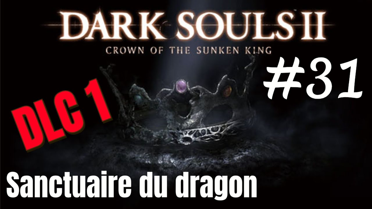 DARK SOULS ll : Scholar Of The First Sin DLC 1 : Sanctuaire du dragon