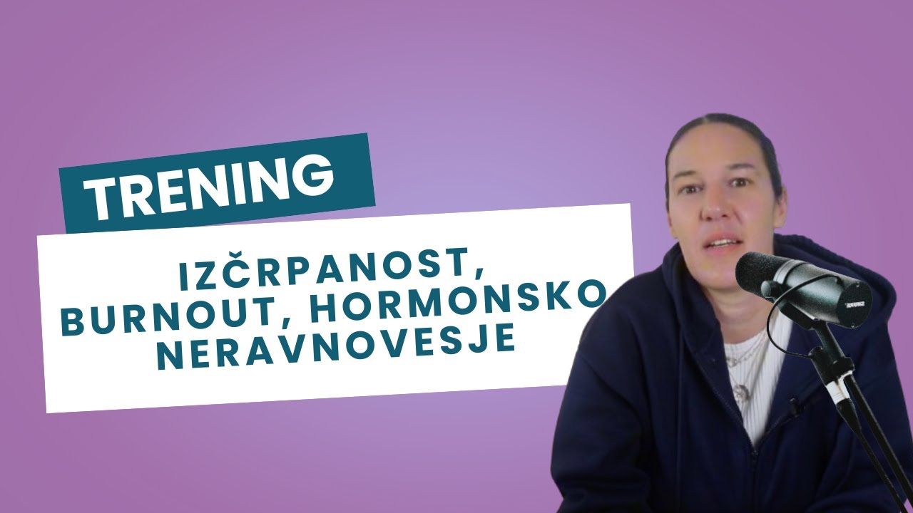 TRENING: IZČRPANOST,  BURNOUT IN HORMONSKO NERAVNOVESJE