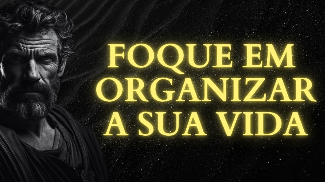 ORGANIZE SUA VIDA TRANSFORME Seu CAOS em SUCESSO | 13 LIÇÕES do ESTOICISMO