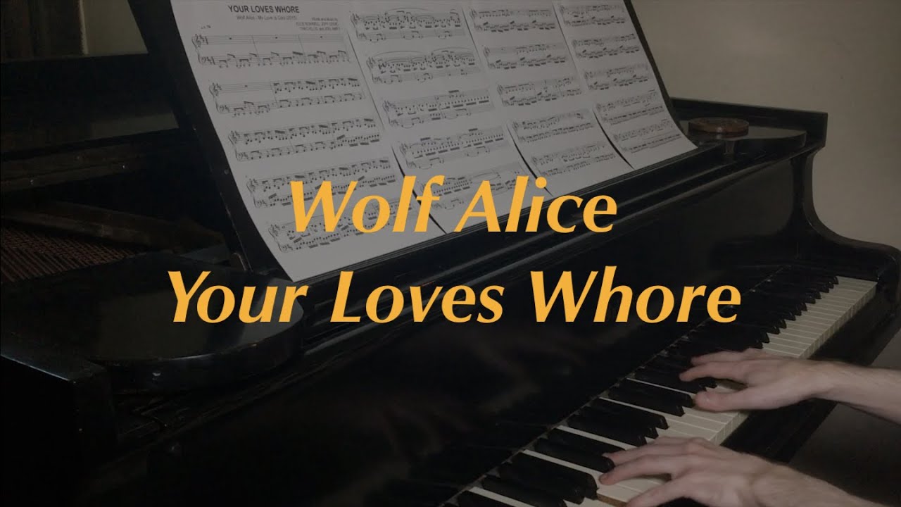 Wolf Alice - Your Loves Whore | Piano Cover