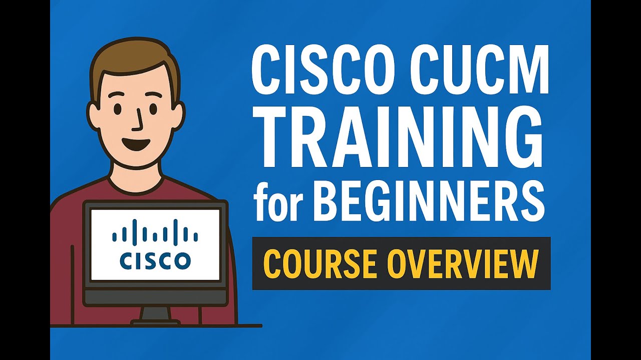 Cisco CUCM Training for Beginners | Course Overview