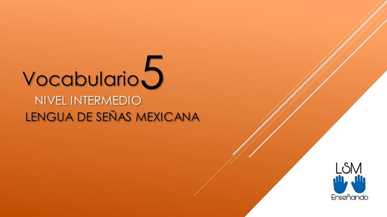 VOCABULARIO 5 INTERMEDIO Lengua de Señas Mexicana