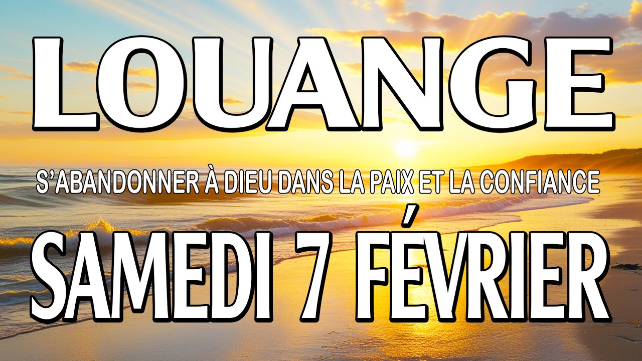 🎵 Culte d'Adoration et de Louange – Samedi 7 Février – S’abandonner à Dieu dans la paix et confiance