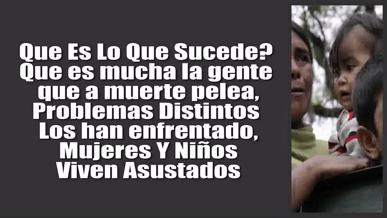 Por culpa de todos (gobierno de felipe calderon) Traviezos De La Sierra