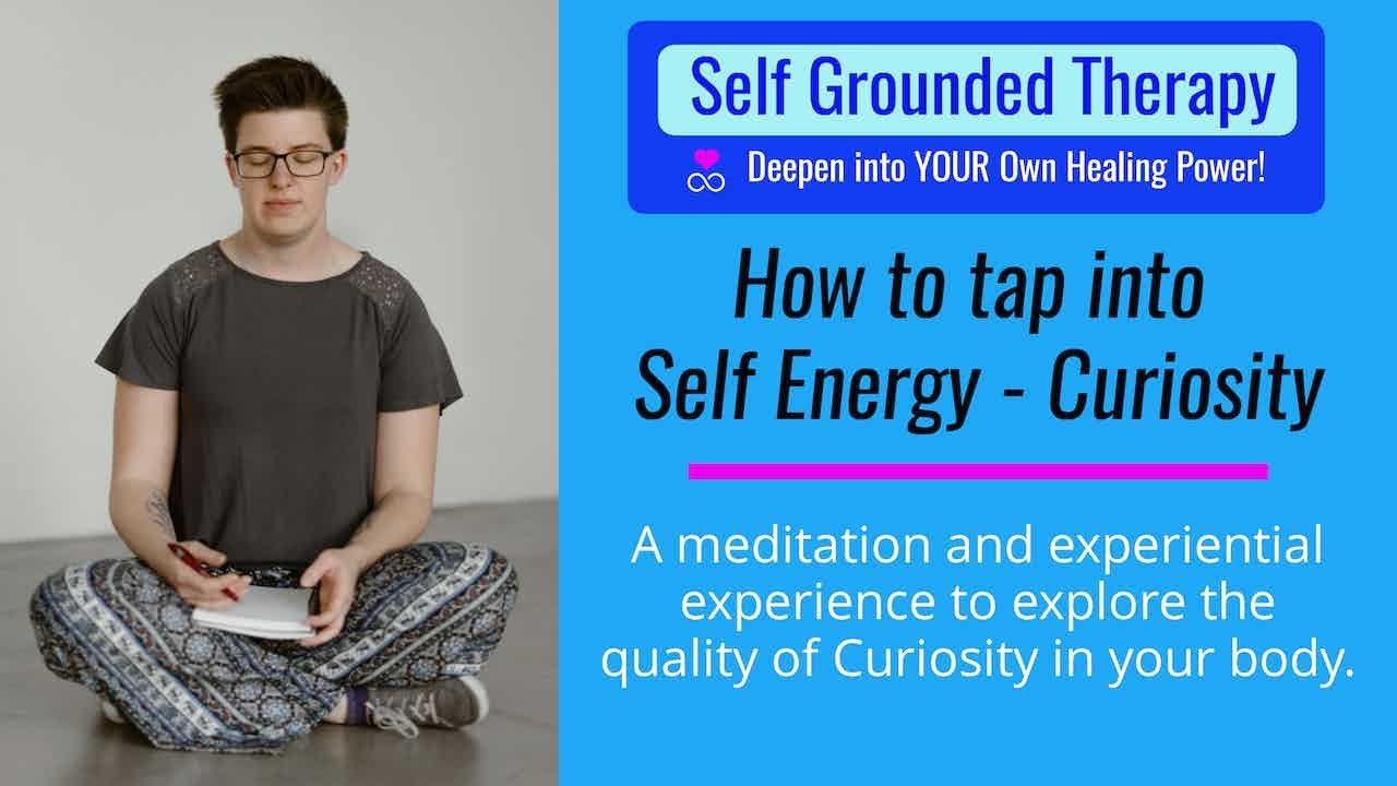 How to tap into the IFS quality of Self - Curiosity