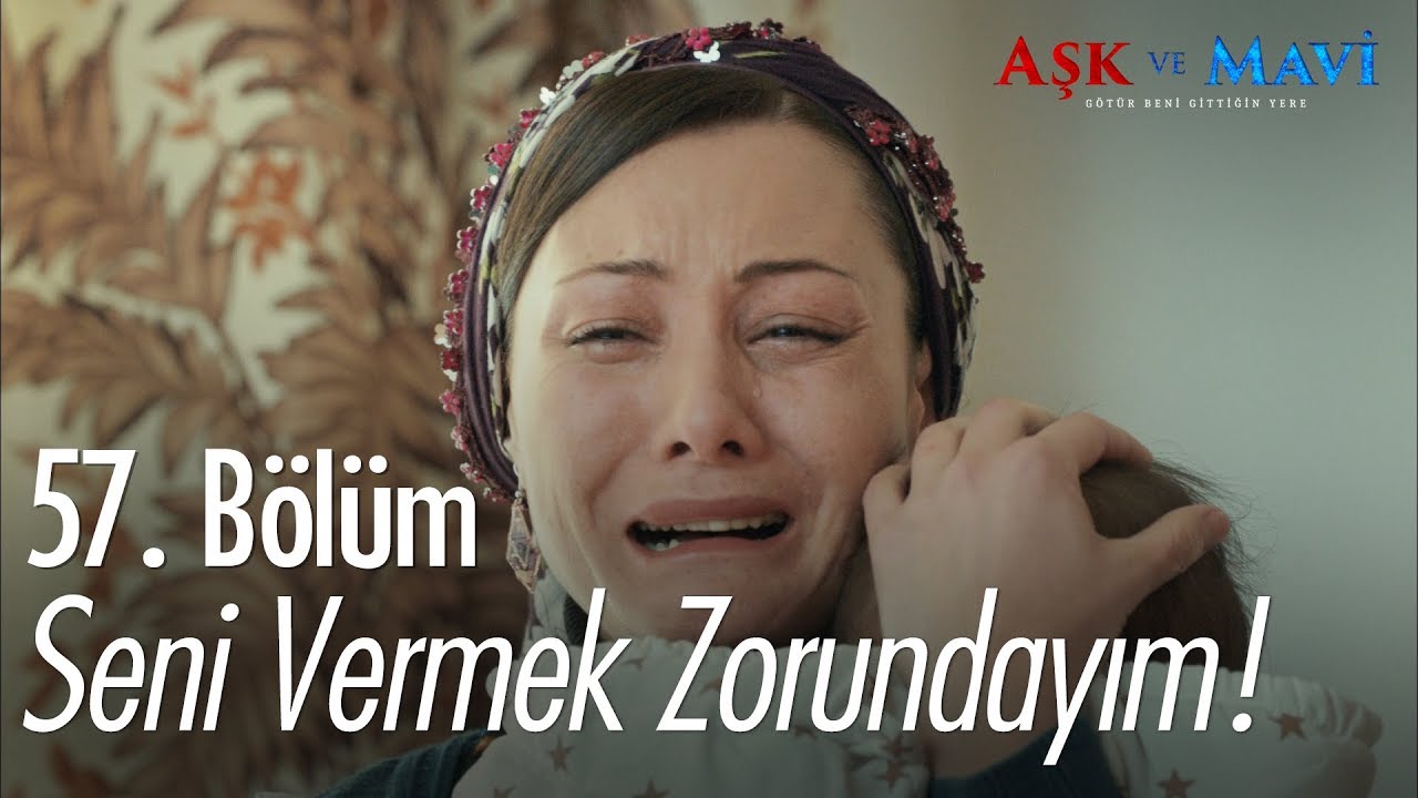 Seni vermek zorundayım! - Aşk ve Mavi 57. Bölüm