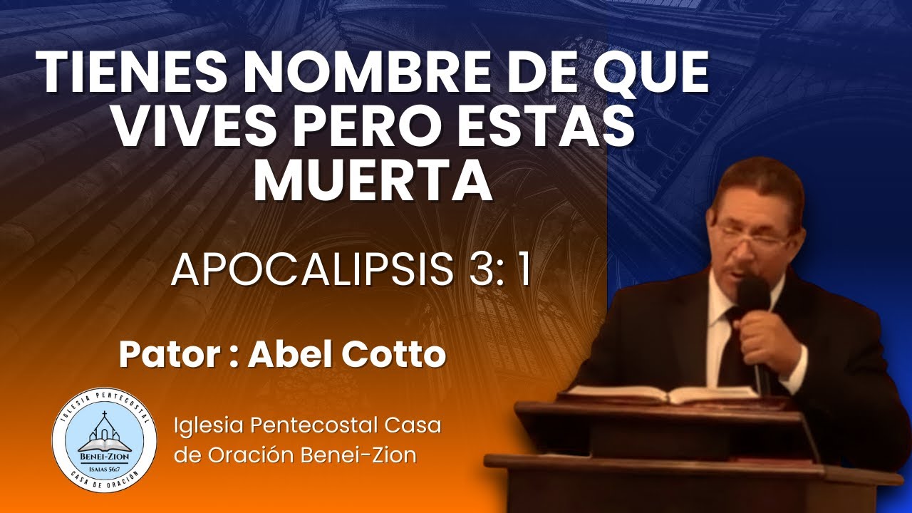 Pastor Abel Cotto Tema: Tienes nombre de que vives pero estas muerta - Apocalipsis 3:1