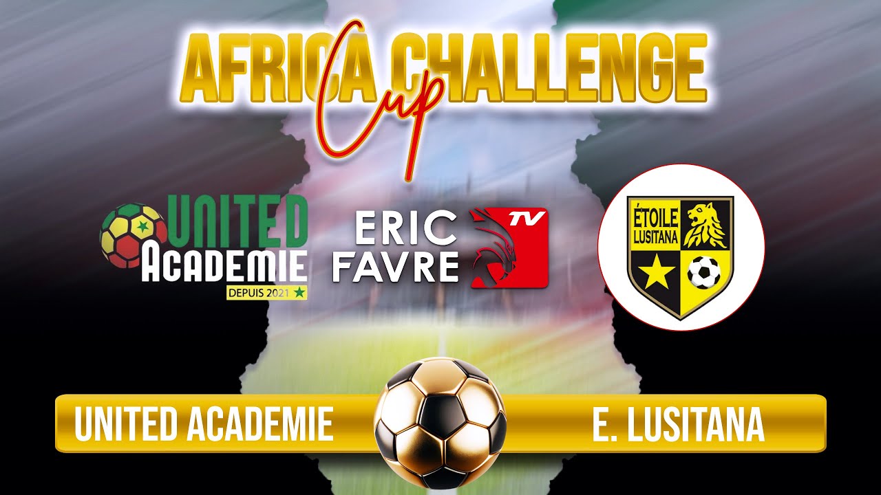 🛑 Direct - Tournoi Africa Challenge Cup 2025 - DEMI-FINALE ETOILE LUSITANA vs UNITED ACADEMIE
