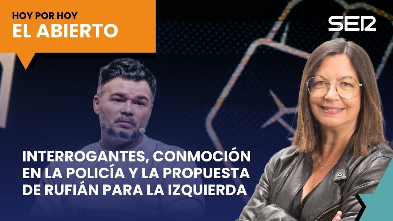 Interrogantes, shock en la Policía y la idea de Rufián para la izquierda | El Abierto (19/02/2026)