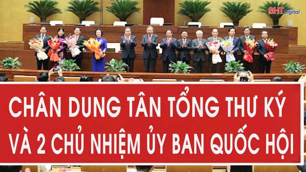 Chân dung tân Tổng Thư ký và 2 Chủ nhiệm Ủy ban Quốc hội