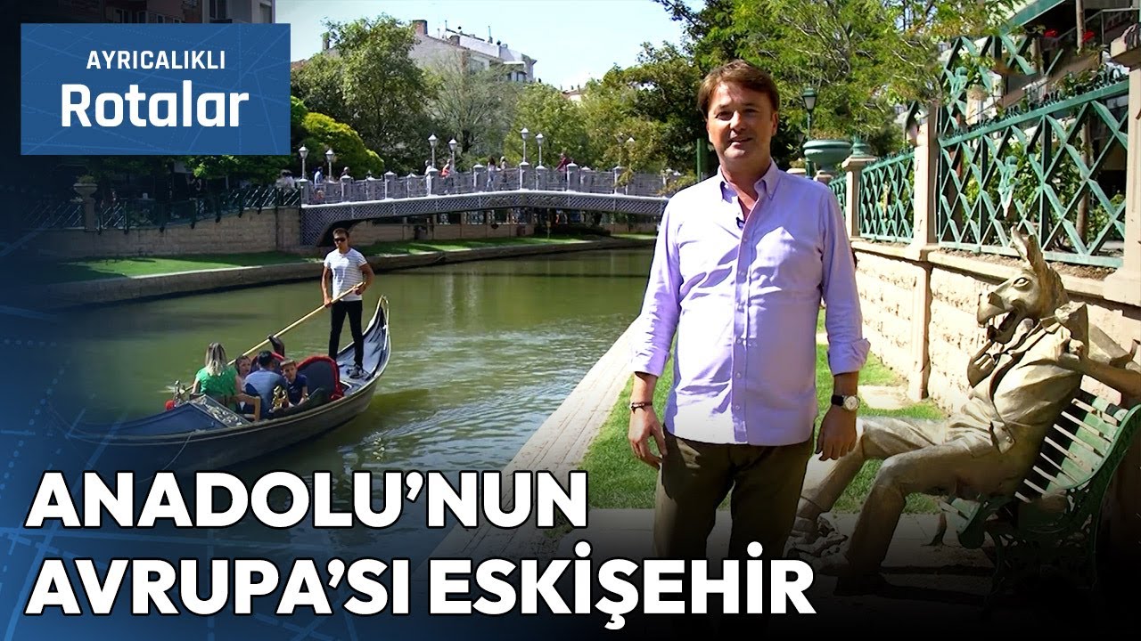 Eskişehir'in Kaçırmamanız Gereken En Güzel Rotaları! | Ayrıcalıklı Rotalar