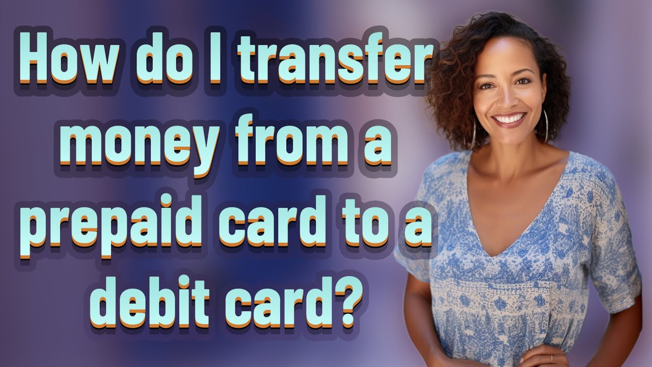 How do I transfer money from a prepaid card to a debit card?
