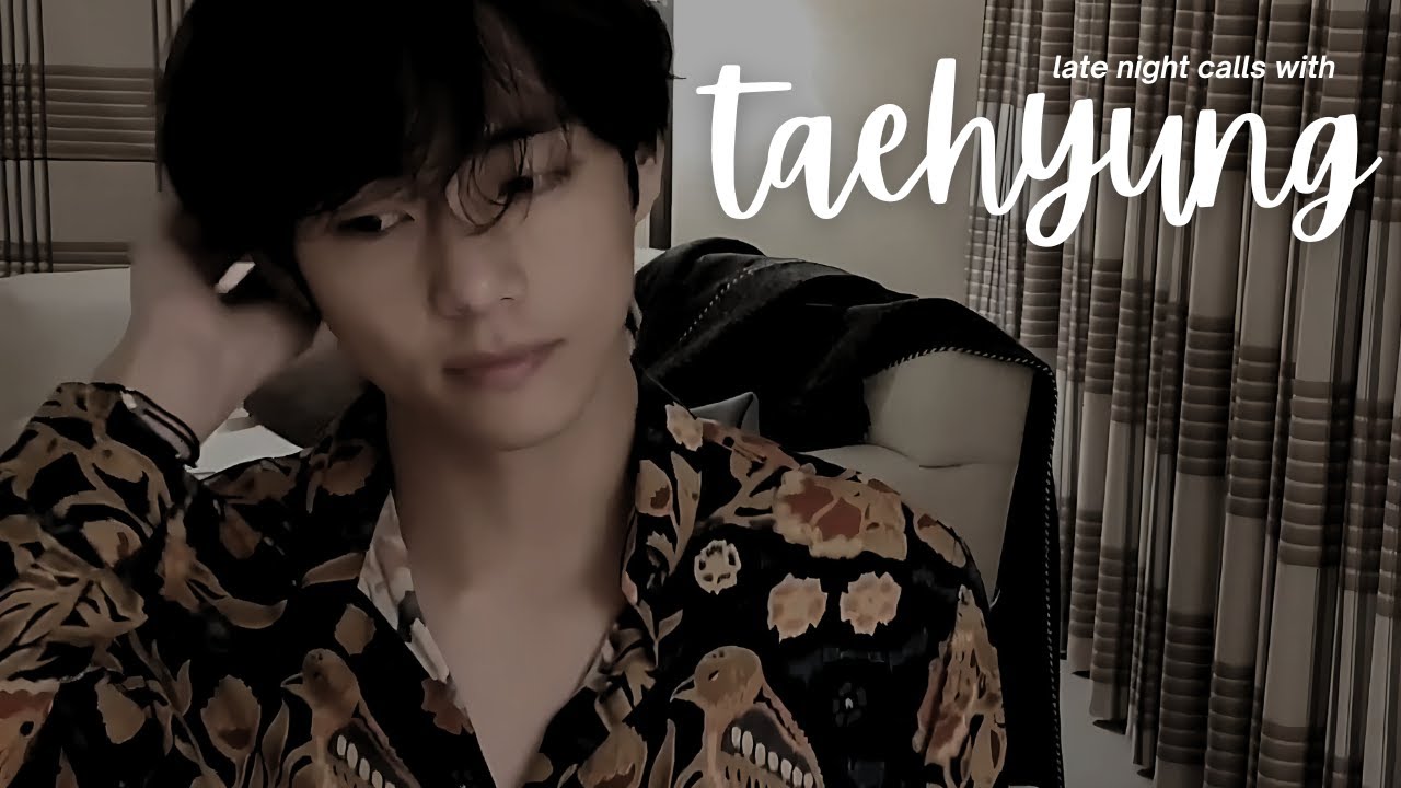 bts imagine: late night calls with taehyung (pov: argument)