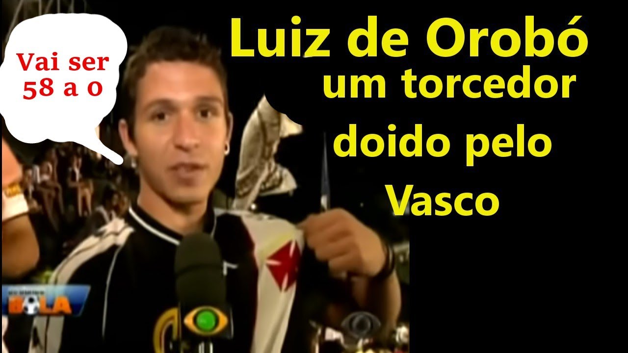 Luiz de Orob&oacute; um torcedor  doido pelo vasco