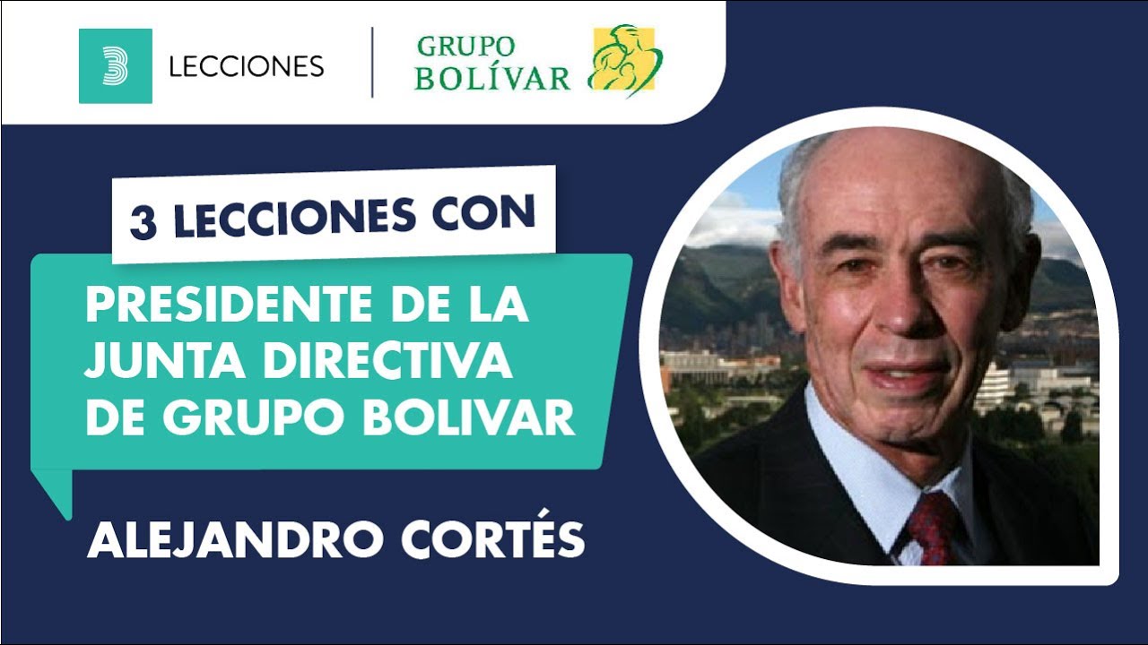 3 Lecciones con José Alejandro Cortés, Presidente de la Junta Directiva de Grupo Bolívar