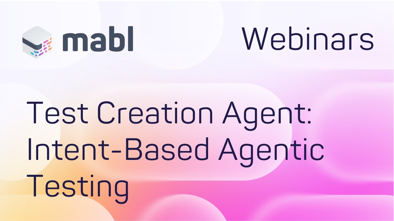 mabl's Test Creation Agent: Intent-Based Agentic Testing