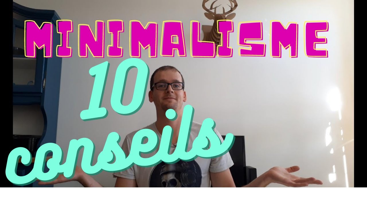 MINIMALISME 10 CONSEILS POUR COMMENCER