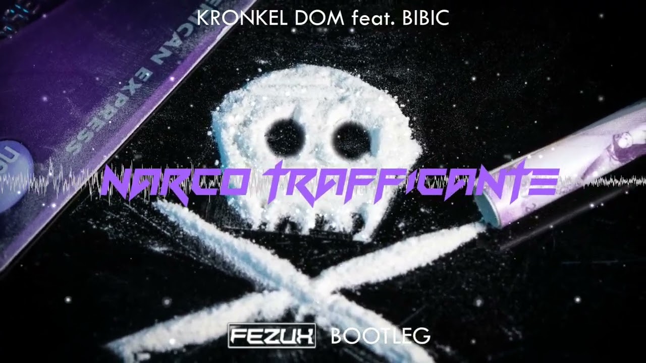 KRONKEL DOM feat. BIBIC - NARCO TRAFFICANTE (FezuX Bootleg) 2022