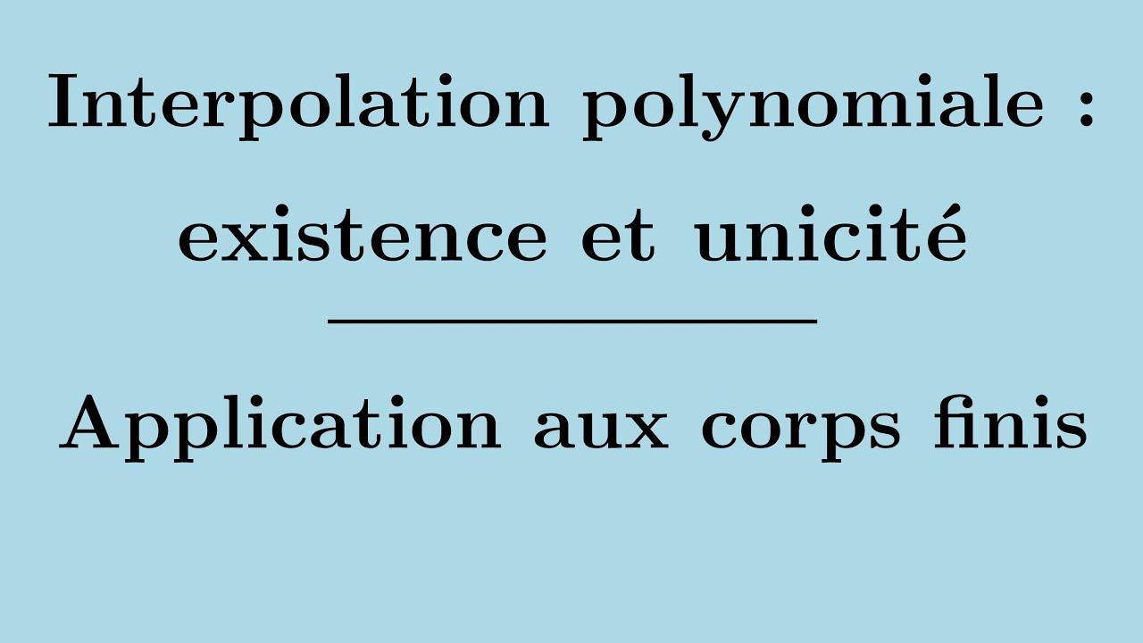 Interpolation polynomiale : existence et unicité, application dans un corps fini