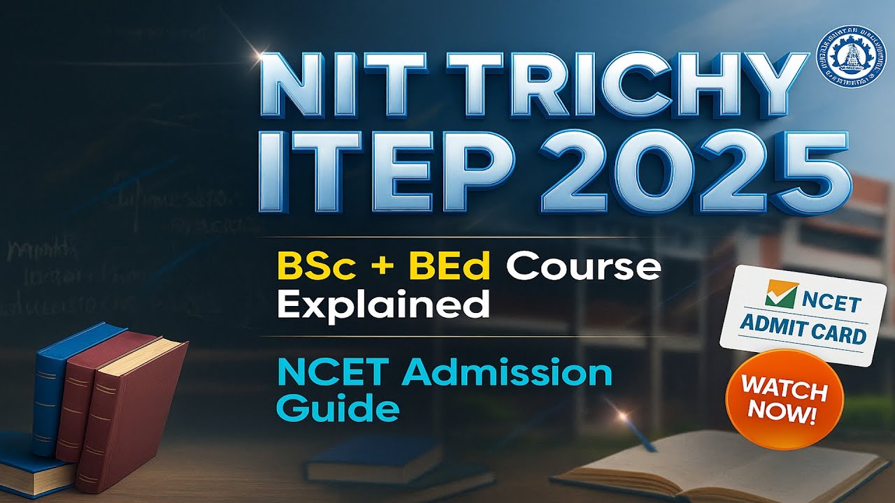 ITEP at NIT Trichy 2025 | 4-Year B.Sc.B.Ed Program Explained!