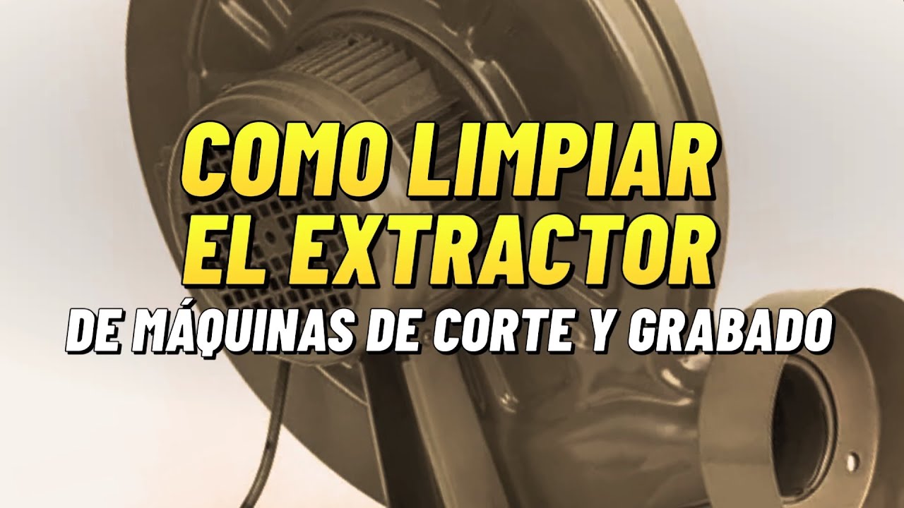 ¿Como limpiar el Extractor de tu máquina laser?