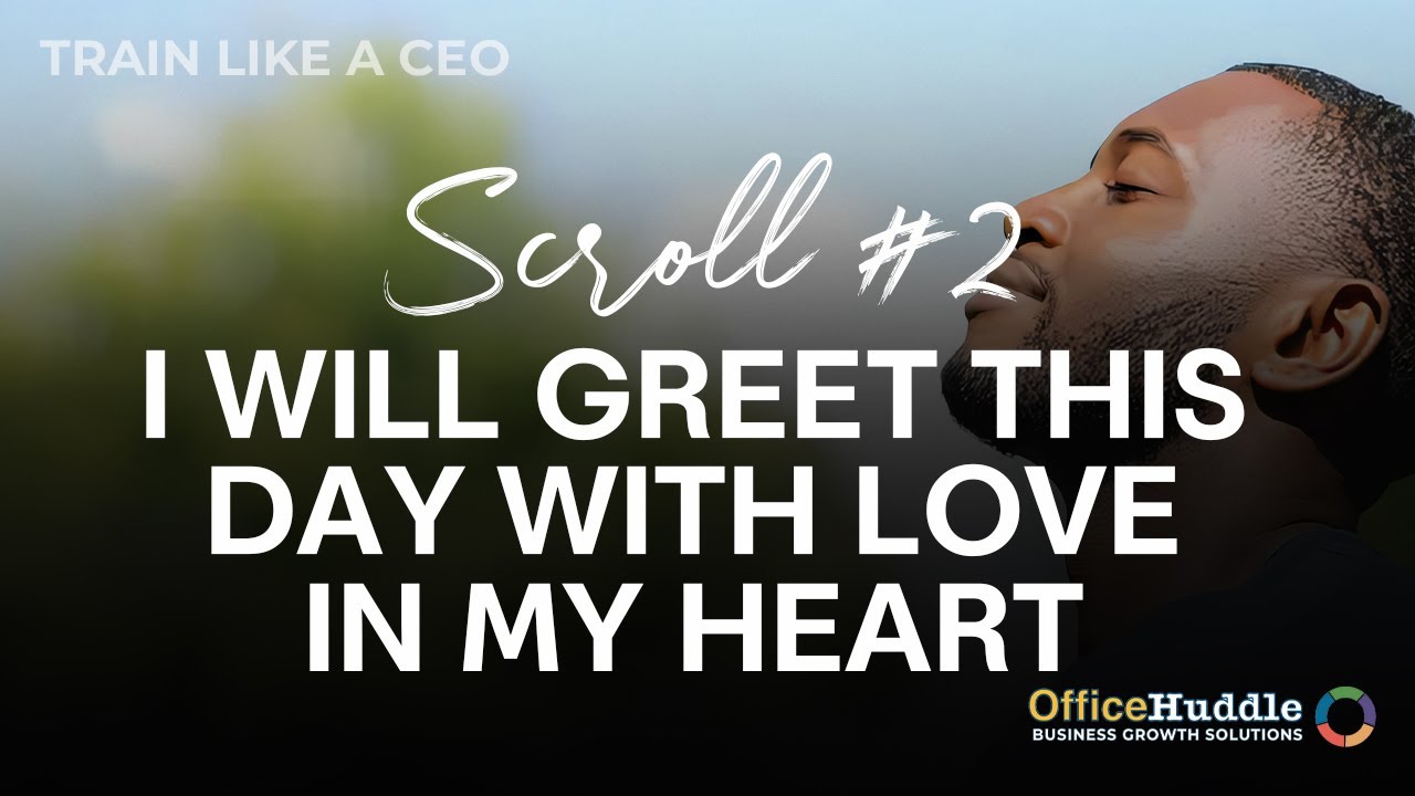 Scroll 2 - I WILL GREET THIS DAY WITH LOVE IN MY HEART narrated by Office Huddle CEO Henry B. Dorris