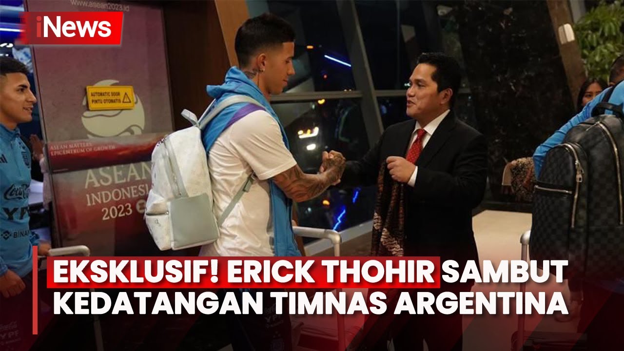 Eksklusif! Ketum PSSI Erick Thohir Sambut Kedatangan Timnas Argentina