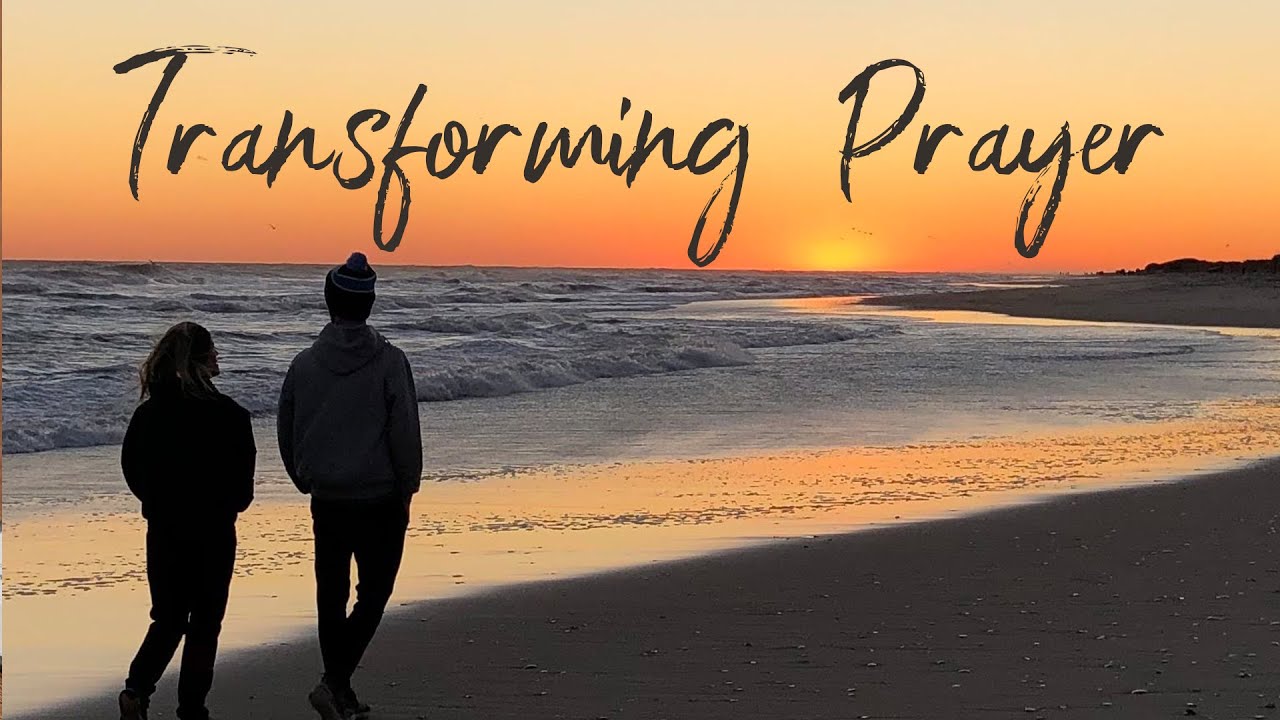 Transforming Prayer, Pt  1