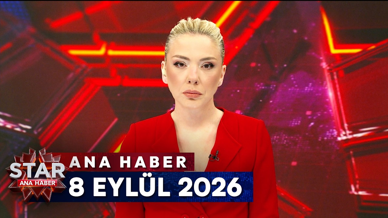 Star Ana Haber | 8 Eyl&uuml;l 2026 Salı