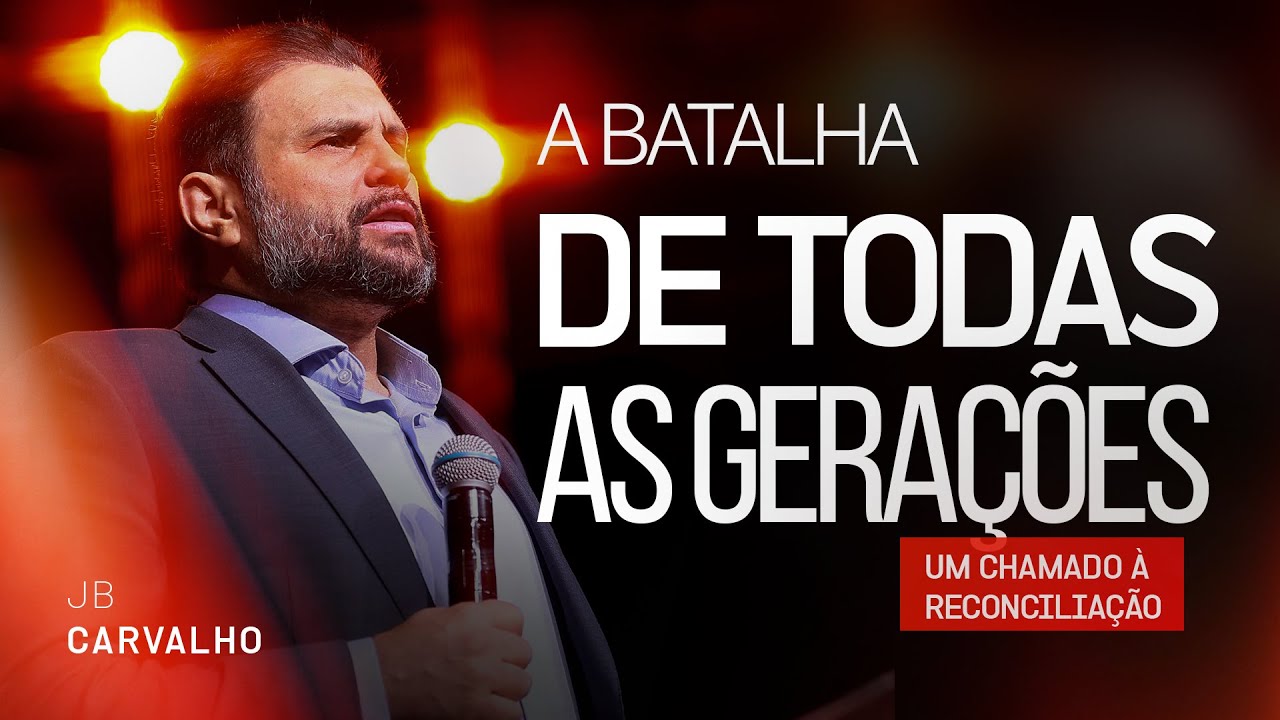 A batalha de todas as gera&ccedil;&otilde;es - Um chamado a reconcilia&ccedil;&atilde;o | JB Carvalho