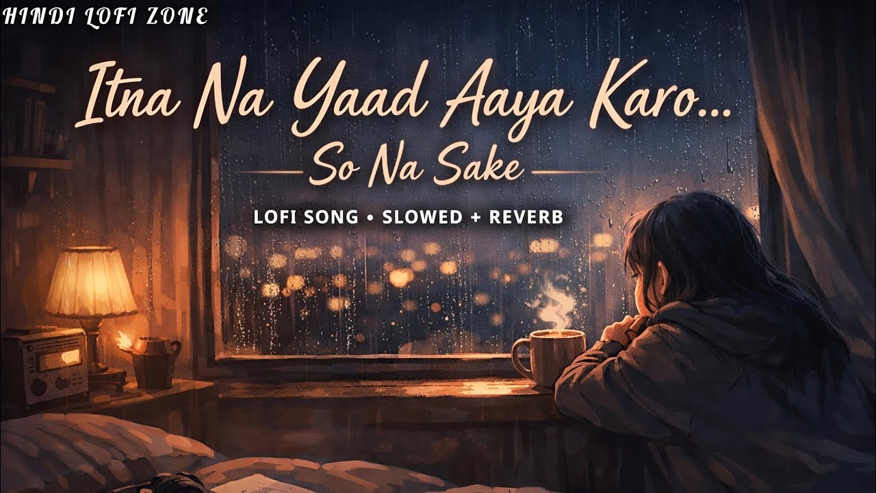 Itna Na Yaad Aaya Karo – Lofi | Slowed + Reverb | Sad Romantic Hindi Song | Hindi Lofi Zone 