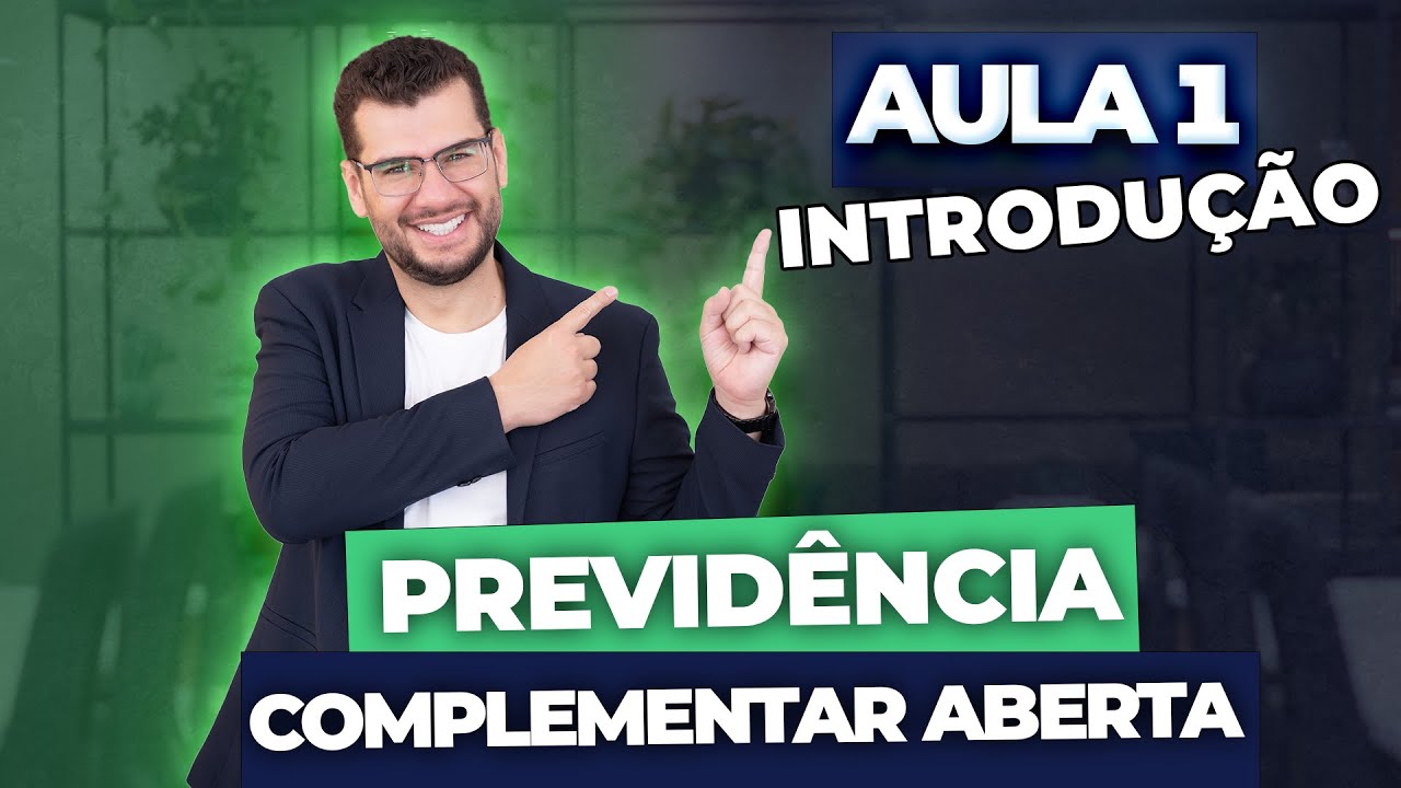 Aula 1 - PREVIDÊNCIA COMPLEMENTAR ABERTA: Introdução (CPA10, CPA20, CEA, CFP®)