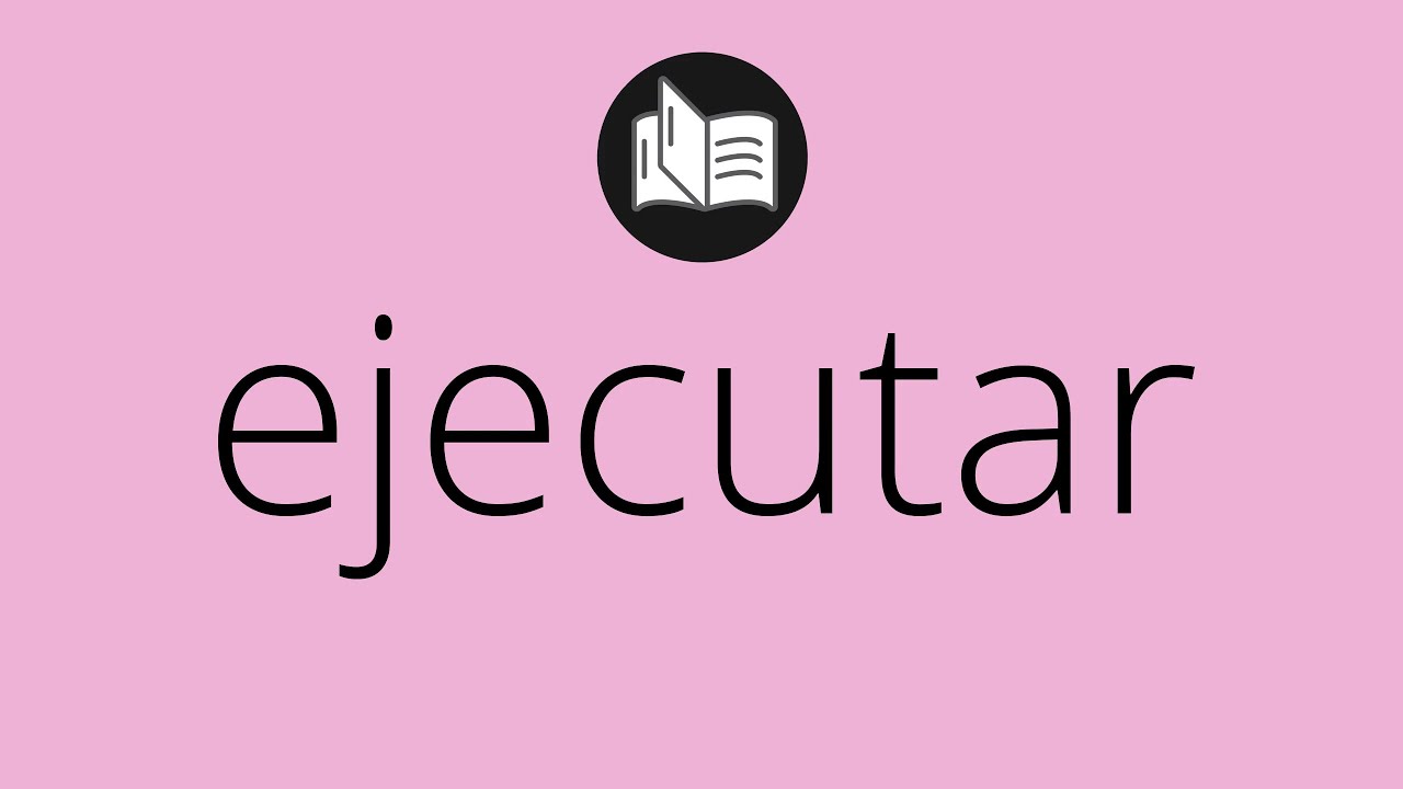 Que significa EJECUTAR &bull; ejecutar SIGNIFICADO &bull; ejecutar DEFINICI&Oacute;N &bull; Que es EJECUTAR