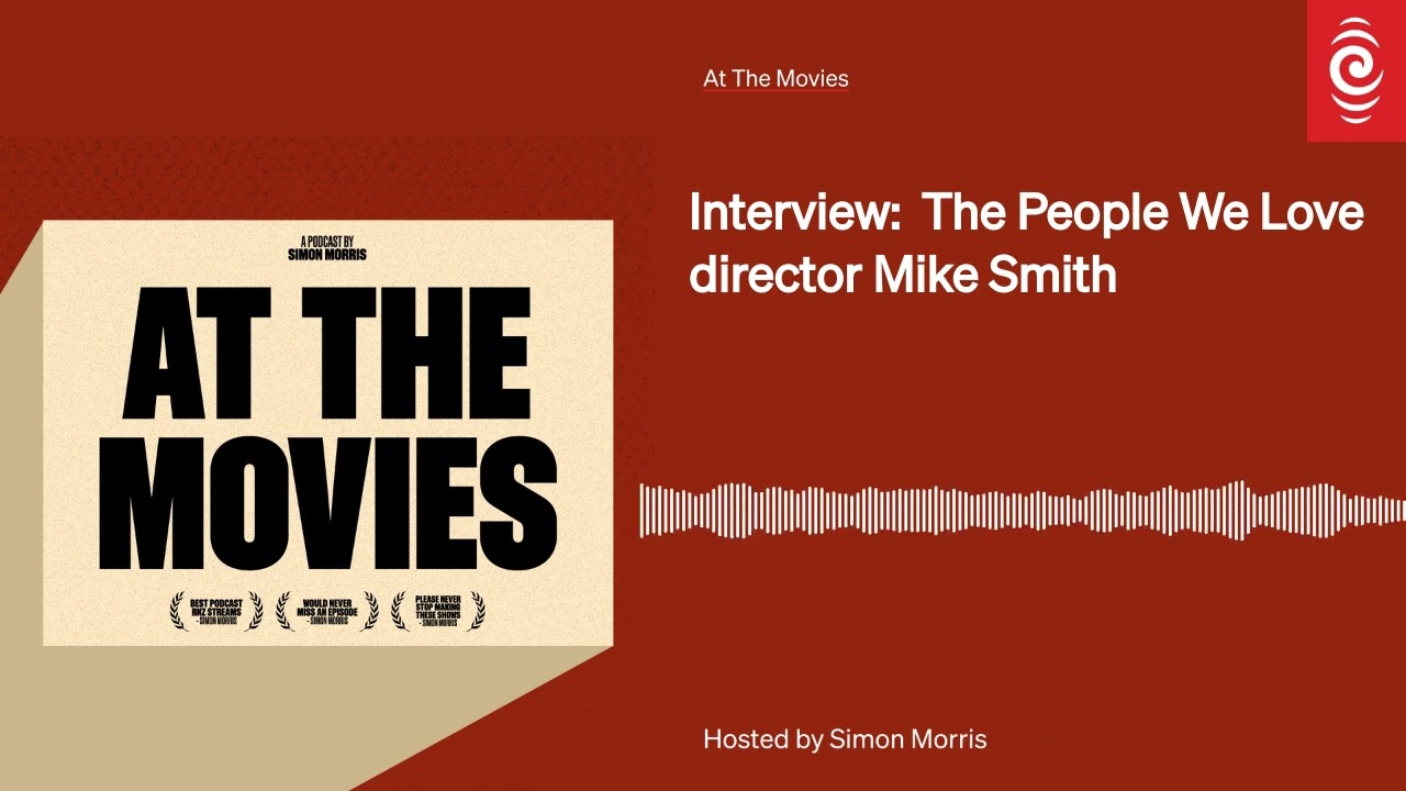 Interview: The People We Love director Mike Smith | At The Movies | RNZ