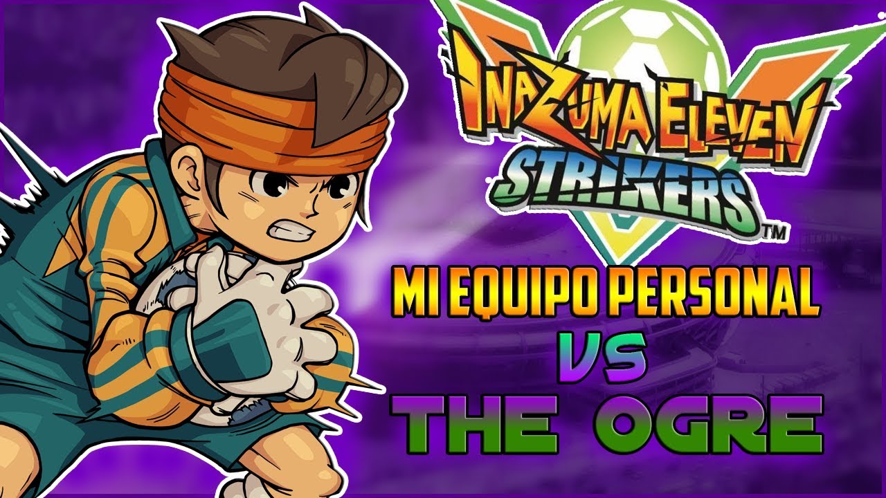 ¡MI EQUIPO DEFINITIVO! ¡ROYAL FX VS THE OGRE! | Inazuma Eleven Strikers