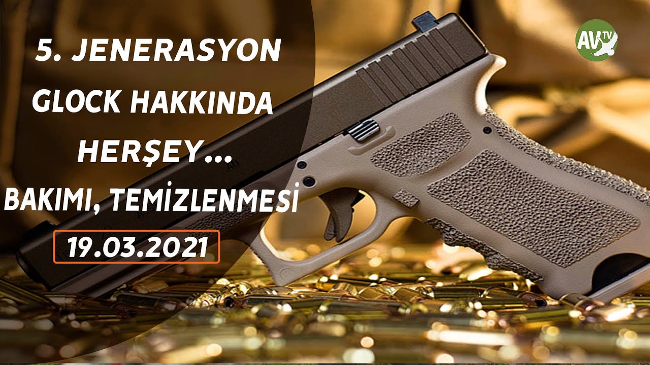 SİLAH TUTKUSU 5. JENERASYON  GLOCK MARKA SİLAHLARIN BAKIMI, TEMİZLİĞİ VE GLOCK SİLAH HAKKINDA HERSEY