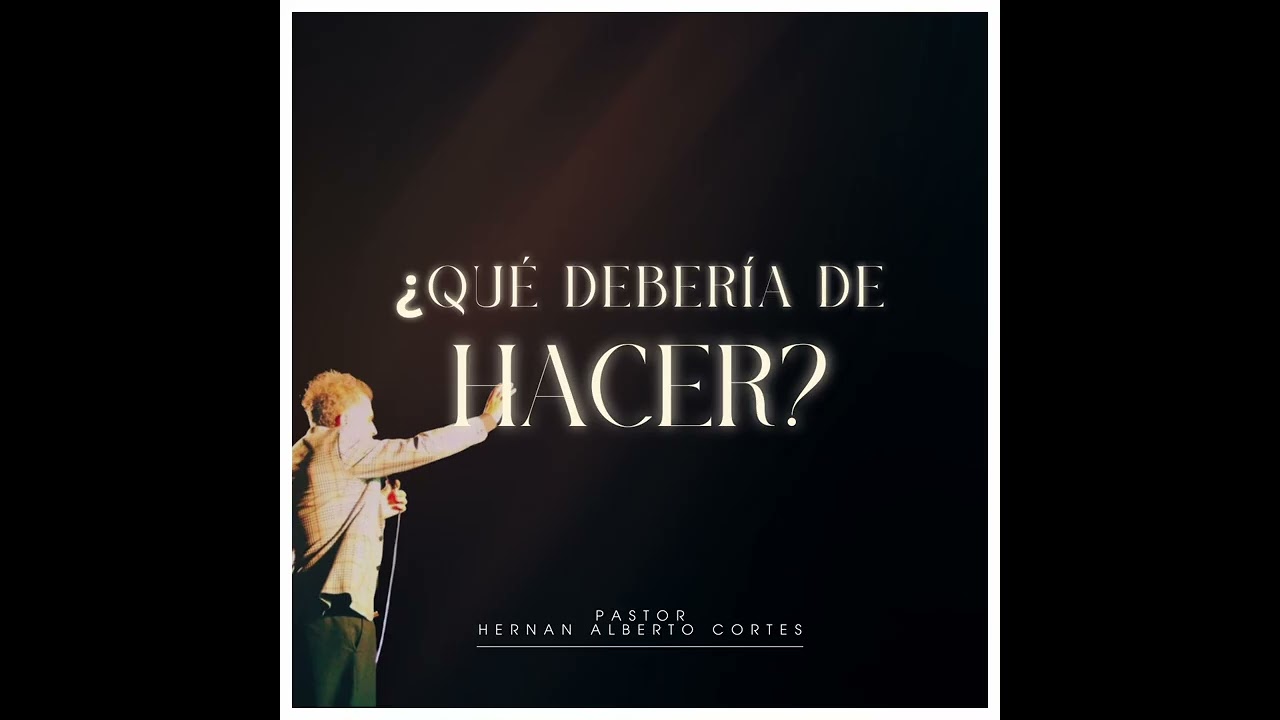 QUÉ DEBERÍA DE HACER  | PASTOR HERNAN ALBERTO CORTES