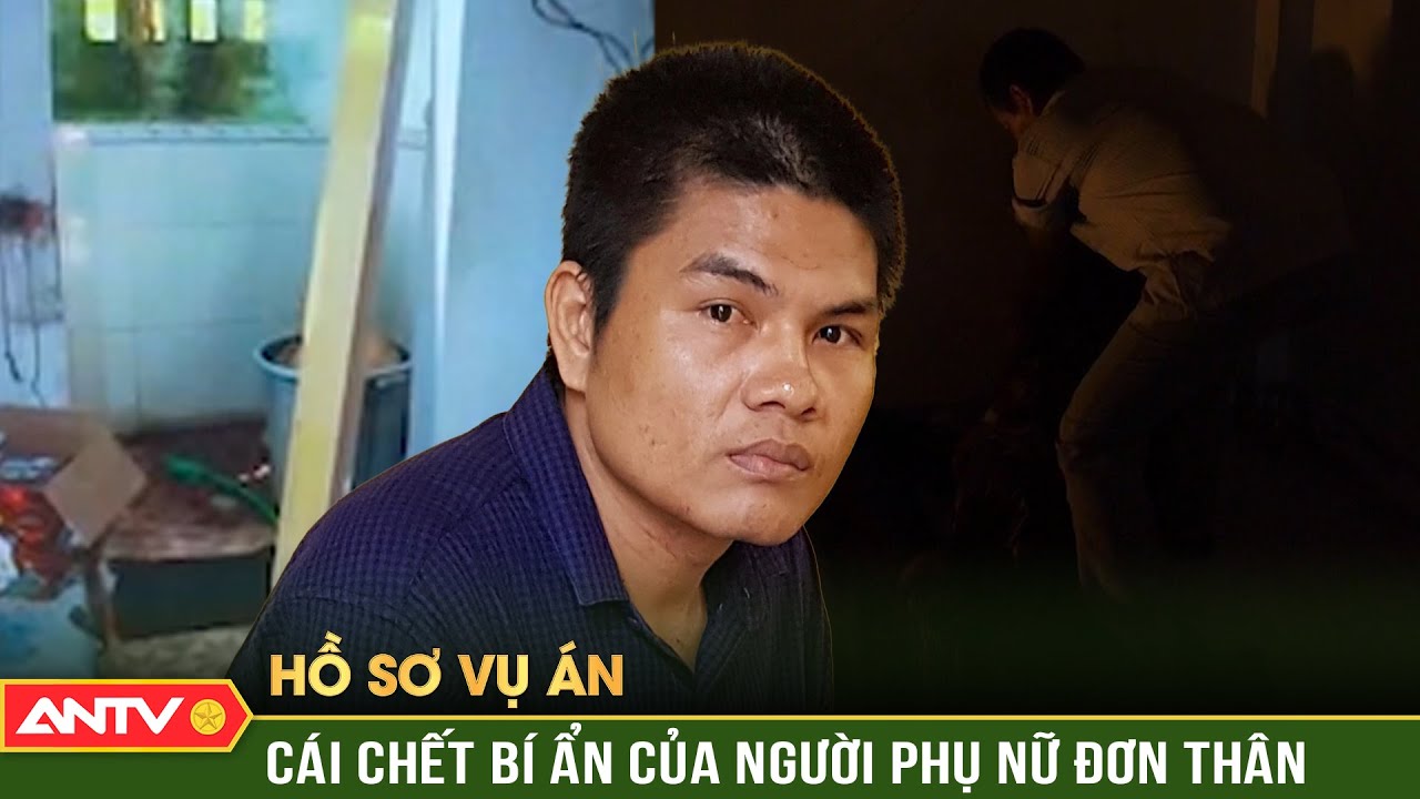 Cái chết bí ẩn của người phụ nữ đơn thân với vết hằn lạ trên cổ | Hồ sơ vụ án | ANTV