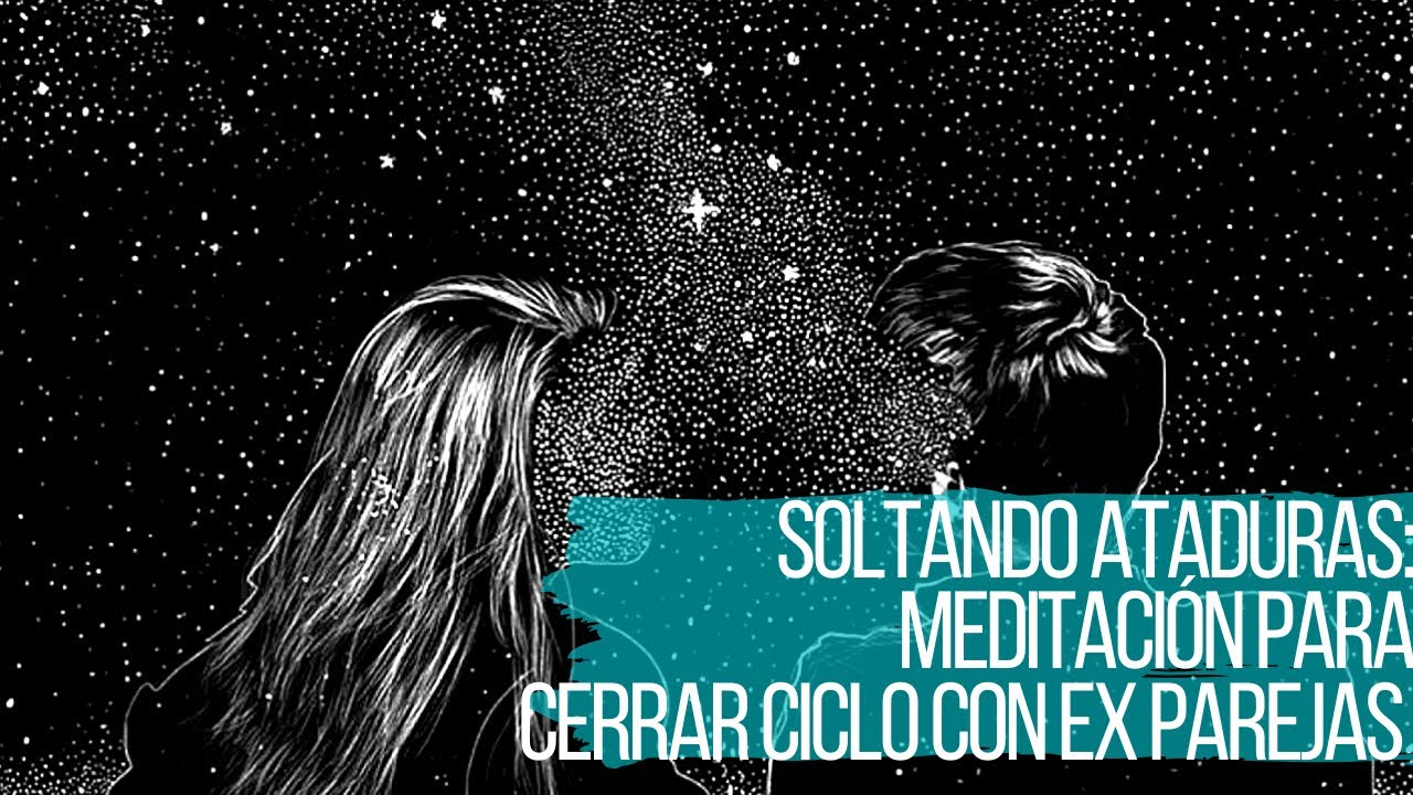 MEDITACIÓN 🧘🏽‍♂️ 🧘🏽‍♀️PARA CERRAR CICLO CON EX PAREJAS❤️: SOLTANDO ATADURAS