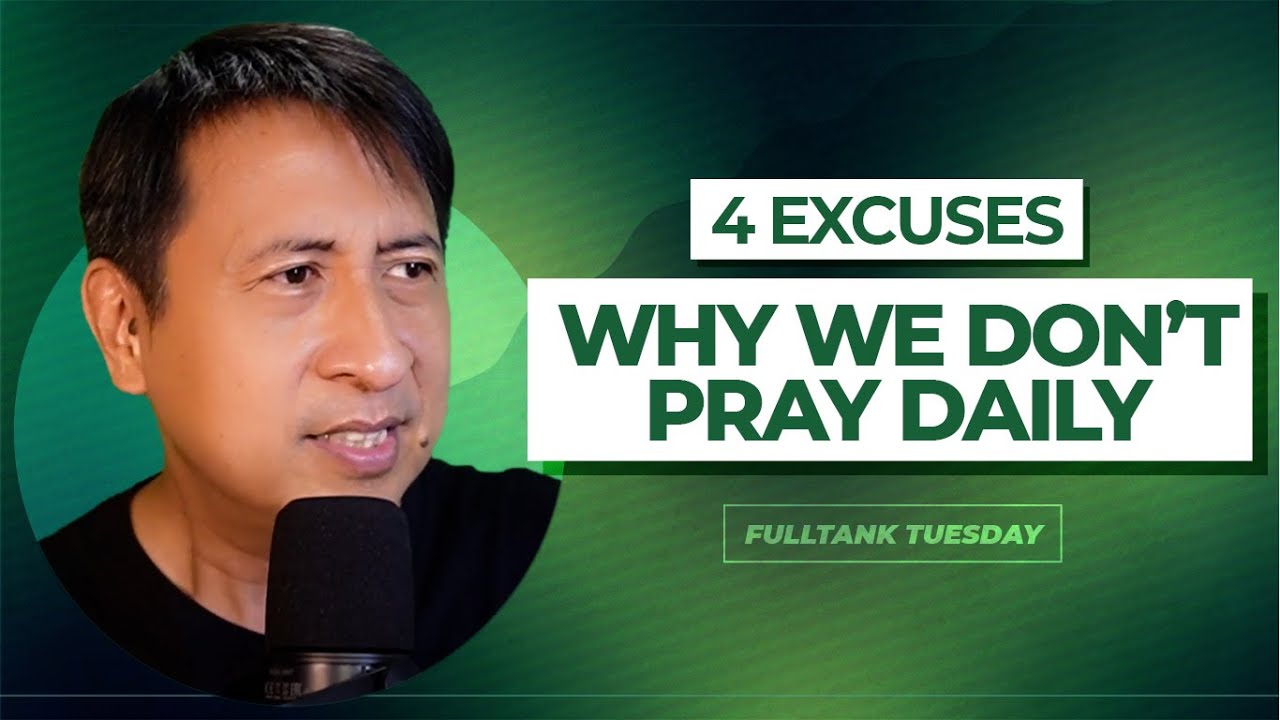 FULLTANK TUESDAY (ENGLISH): 4 Excuses Why We Don’t Pray Daily