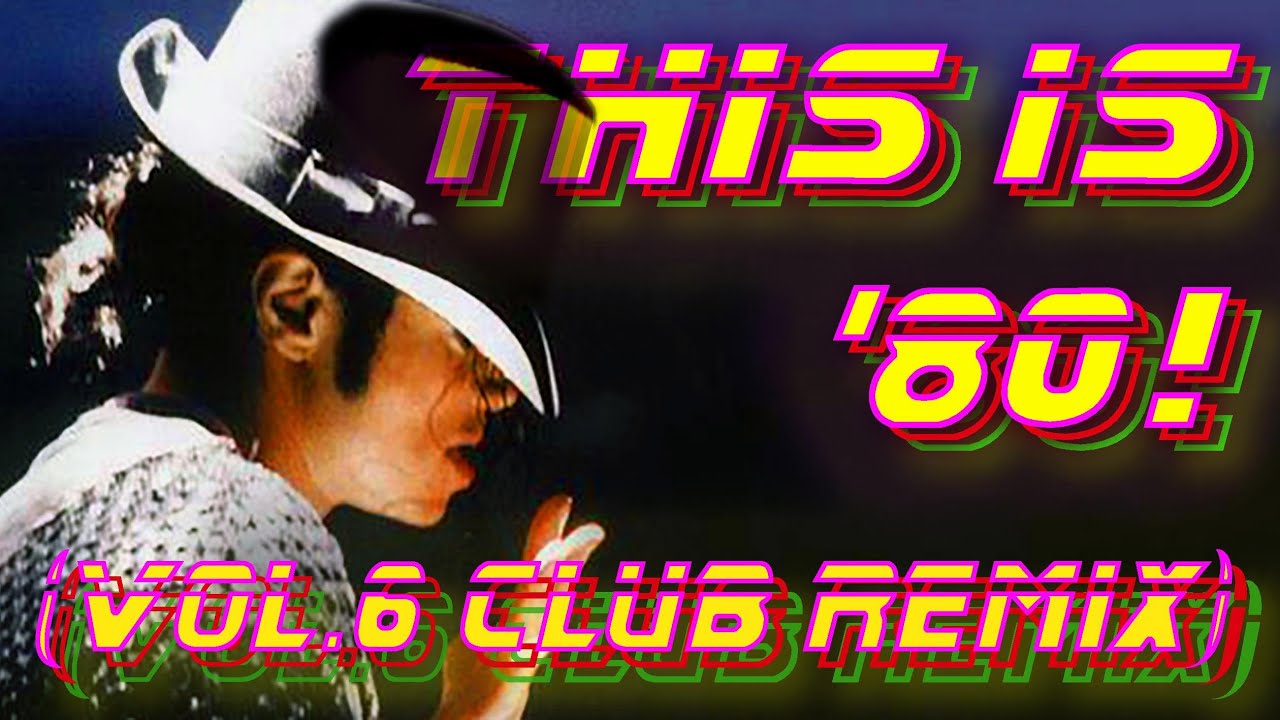 THIS IS 80's! VOL. 6 - 80's greatest hits (CLUB REMIX) | - playlist in desc.